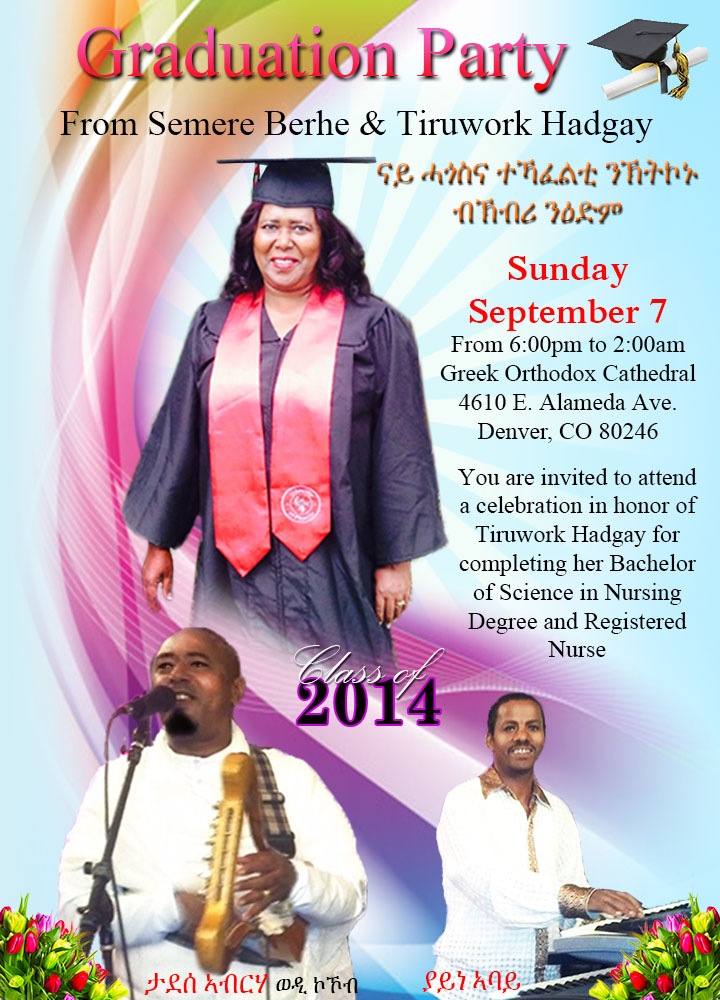 Semere Berhe and Tiruwork Hadgay cordially invite you You are invited to attend Tiruwork Hadgay’s graduation party